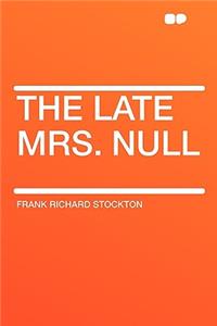 The Late Mrs. Null