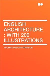 English Architecture: With 200 Illustrations