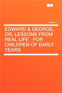 Edward & George, Or, Lessons from Real Life