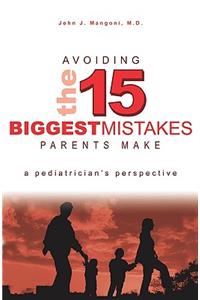 Avoiding The 15 Biggest Mistakes Parents Make