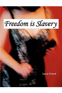 Freedom is Slavery