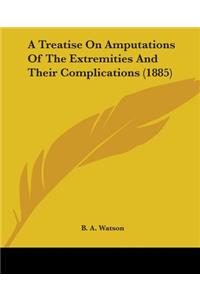 A Treatise On Amputations Of The Extremities And Their Complications (1885)