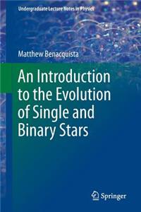 Introduction to the Evolution of Single and Binary Stars