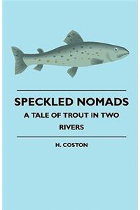 Speckled Nomads - A Tale of Trout in Two Rivers