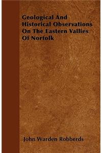 Geological And Historical Observations On The Eastern Vallies Of Norfolk