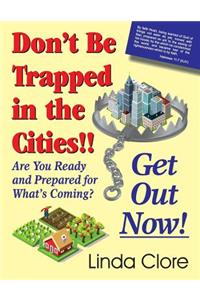 Don't Be Trapped in the Cities!! Get Out Now!