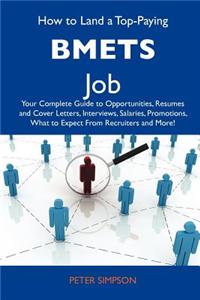 How to Land a Top-Paying Bmets Job: Your Complete Guide to Opportunities, Resumes and Cover Letters, Interviews, Salaries, Promotions, What to Expect