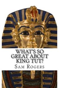 What's So Great About King Tut?