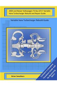 2004 and Newer Volkswagen T5 Bus GT17 Variable Vane Turbocharger Rebuild and Repair Guide