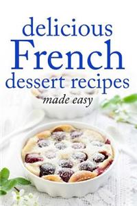 Delicious French Dessert Recipes: Made Easy