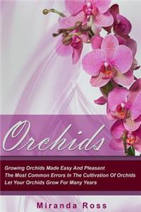 Orchids: Growing Orchids Made Easy and Pleasant. the Most Common Errors in the Cultivation of Orchids. Let Your Orchids Grow fo