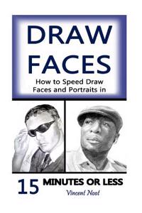 Draw Faces: How to Speed Draw Faces and Portraits in 15 Minutes (Fast Sketching, Drawing Faces, How to Draw Portraits, Drawing Por