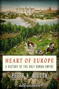 Heart of Europe: A History of the Holy Roman Empire