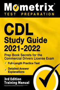 CDL Study Guide 2021-2022 - Prep Book Secrets for the Commercial Drivers License Exam, Full-Length Practice Test, Detailed Answer Explanations