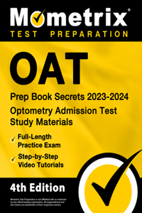 Oat Prep Book Secrets 2023-2024 - Optometry Admission Test Study Materials, Full-Length Practice Exam, Step-By-Step Video Tutorials