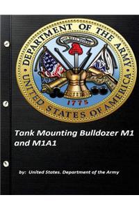 Tank Mounting Bulldozer M1 and M1A1 United States. Department of the Army