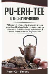 Pu-Erh-Tee - Il TÃ¨ Dell'imperatore: Abbassare Il Colesterolo, Bruciare Il Grasso, Ridurre I Problemi Cardiaci E Circolatori, Avere a Che Fare Con Il Diabete: Le Ap-Plicazioni del TÃ¨ Pu-Erh Nella Sua Terra d'Origine in Cina