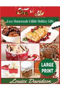 Easy Homemade Edible Holiday Gifts ***Large Print Edition***