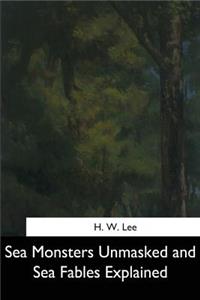 Sea Monsters Unmasked and Sea Fables Explained