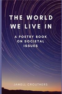 The World We Live In A Poetry Book On Societal Issues