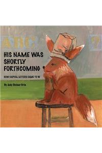 His Name Was Shortly Forthcoming