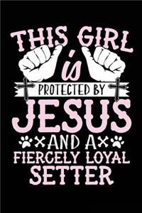 This Girl Is Protected By Jesus And A Fiercely Loyal Setter