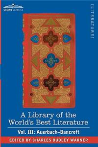 Library of the World's Best Literature - Ancient and Modern - Vol. III (Forty-Five Volumes); Auerbach - Bancroft