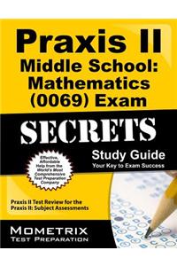 Praxis II Middle School: Mathematics (0069) Exam Secrets Study Guide: Praxis II Test Review for the Praxis II: Subject Assessments