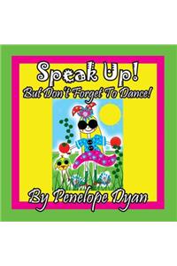 Speak Up! But Don't Forget To Dance!