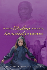 When Wisdom Speaks, Knowledge Listens