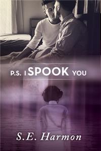P.S. I Spook You