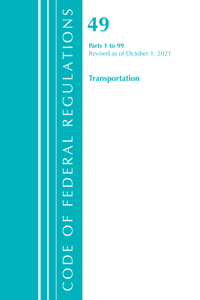 Code of Federal Regulations, Title 49 Transportation 1-99, Revised as of October 1, 2021