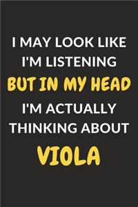 I May Look Like I'm Listening But In My Head I'm Actually Thinking About Viola