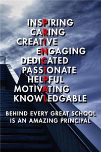 Inspiring Caring Creative Engaing Dedicated Passionate Helpful Motivating Knowledgable Behind Every Great School Is An Amazing Principal
