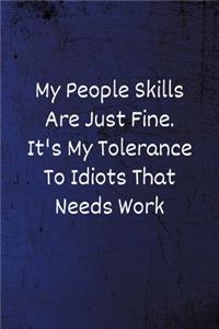 My People Skills Are Just Fine. It's My Tolerance to Idiots that needs Work