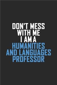 Don't Mess With Me I Am A Humanities and Languages Professor