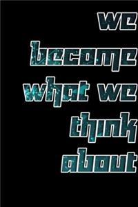 we become what we think about motivational quotes notebook