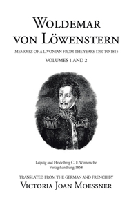 Woldemar Von Löwenstern: Memoirs of a Livonian from the Years 1790 to 1815