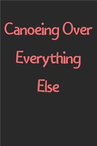 Canoeing Over Everything Else
