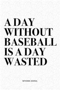 A Day Without Baseball Is A Day Wasted