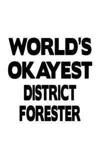 World's Okayest District Forester: Best District Forester Notebook, Journal Gift, Diary, Doodle Gift or Notebook - 6 x 9 Compact Size- 109 Blank Lined Pages