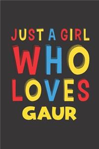 Just A Girl Who Loves Gaur