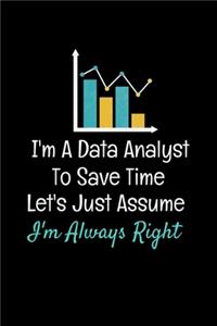 I'm A Data Analyst To Save Time Let's Just Assume I'm Always Right
