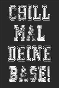Chill Mal Deine Base