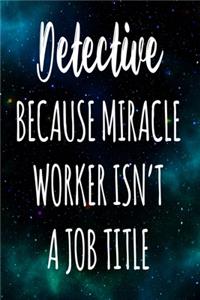 Detective Because Miracle Worker Isn't A Job Title