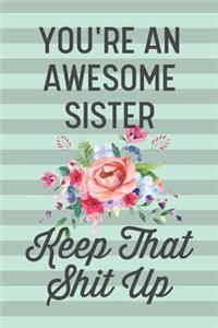You're an Awesome Sister Keep That Shit Up