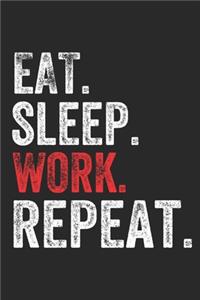 Eat Sleep WORK Repeat Work Lovers Notebook