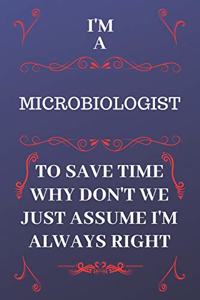 I'm A Microbiologist To Save Time Why Don't We Just Assume I'm Always Right