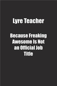 Lyre Teacher Because Freaking Awesome Is Not an Official Job Title.