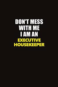 Don't Mess With Me I Am An Executive Housekeeper